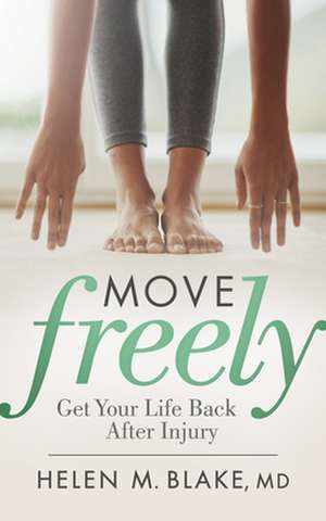 Move Freely: Get Your Life Back After Injury de Helen M. Blake