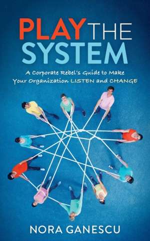 Play the System de Nora Ganescu