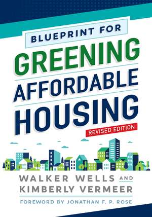 Blueprint for Greening Affordable Housing, Revised Edition de Walker Wells