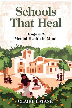 Schools That Heal: Design with Mental Health in Mind de Claire Latane