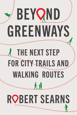 Beyond Greenways: The Next Step for City Trails and Walking Routes de Robert Searns