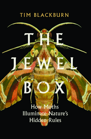 The Jewel Box: How Moths Illuminate Nature’s Hidden Rules de Tim Blackburn