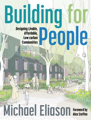 Building for People: Designing Livable, Affordable, Low-Carbon Communities de Michael Eliason