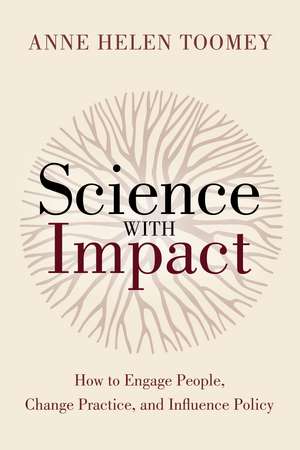 Science with Impact: How to Engage People, Change Practice, and Influence Policy de Anne Helen Toomey