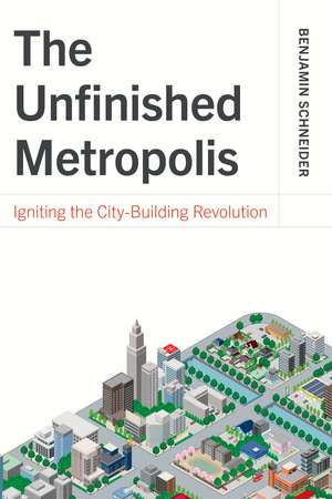 The Unfinished Metropolis de Benjamin Schneider