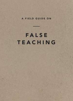 A Field Guide on False Teaching de Ligonier Ministries