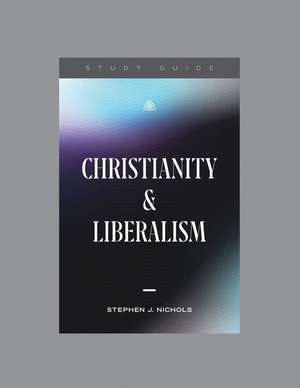 Christianity and Liberalism, Teaching Series Study Guide de Ligonier Ministries