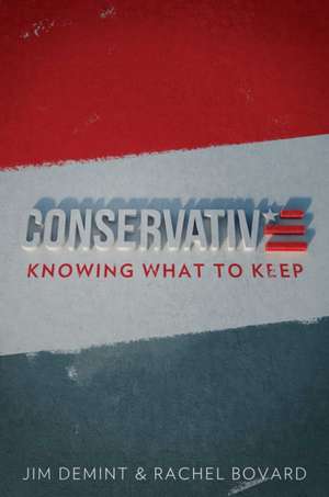 Conservative: Knowing What to Keep de Jim Demint