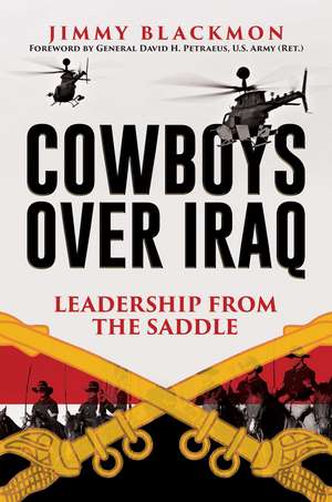 Cowboys Over Iraq: Leadership from the Saddle de Jimmy Blackmon