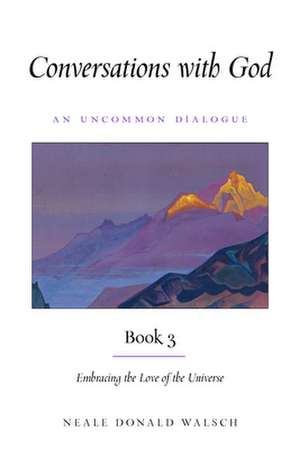 Conversations with God, Book 3: Embracing the Love of the Universe de Neale Donald Walsch