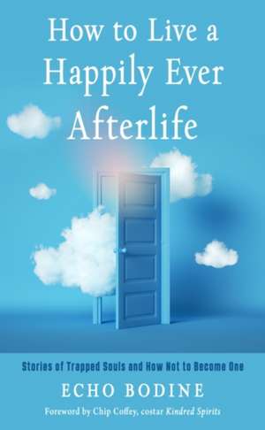 How to Live a Happily Ever Afterlife de Echo Bodine