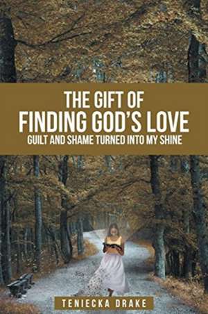 The Gift of Finding God's Love de Teniecka Drake