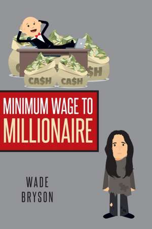 Minimum Wage to Millionaire de Wade Bryson