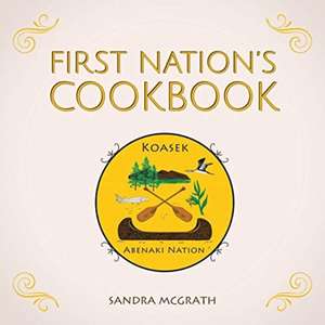 First Nation's Cookbook de Sandra McGrath