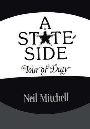 A Stateside Tour of Duty de Neil Mitchell