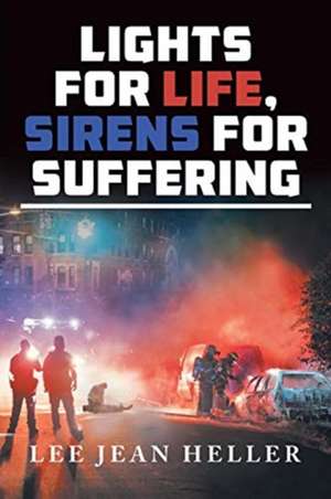 Lights for Life, Sirens for Suffering de Leejean Heller