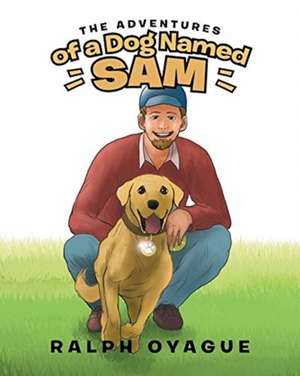 The Adventures of a Dog Named Sam de Ralph Oyague