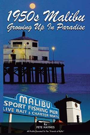 1950s Malibu Growing up in Paradise de Pete Haynes