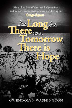 As Long as There is a Tomorrow, There is Hope de Gwendolyn Washington