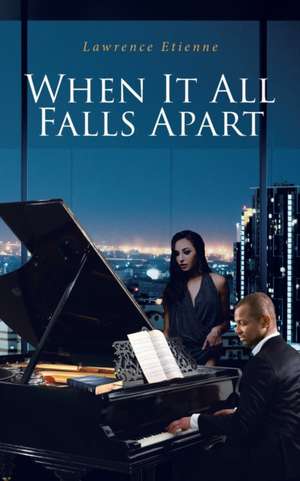 When It All Falls Apart de Lawrence Etienne