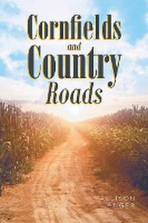 Cornfields And Country Roads de Allison Anger