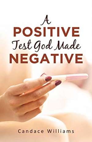 A Positive Test God Made Negative de Candace Williams