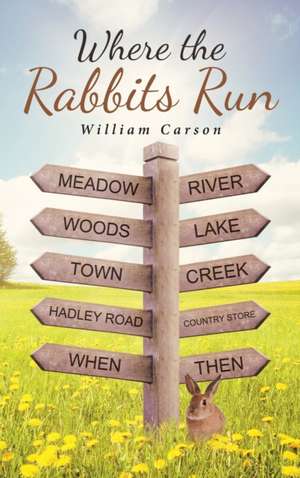 Where the Rabbits Run de William Carson