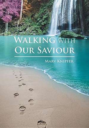 Walking with Our Savior de Marv Knipfer