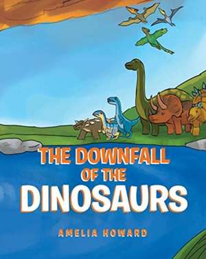 The Downfall of the Dinosaurs de Amelia Howard