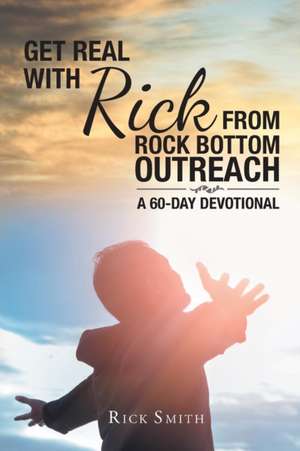 Get Real with Rick from Rock Bottom Outreach de Rick Smith