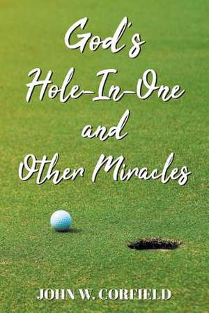 God's Hole-In-One and Other Miracles de John W. Corfield