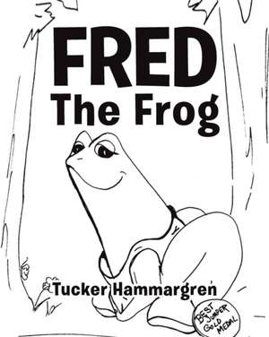 Fred The Frog de Tucker Hammargren