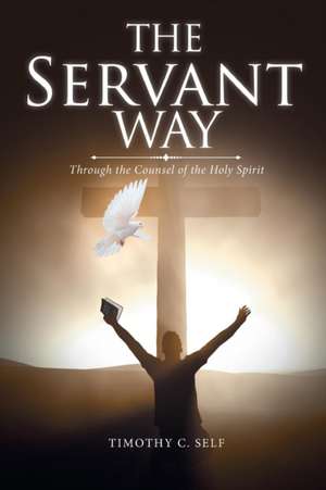 The Servant Way de Timothy C. Self