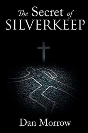 The Secret of Silverkeep de Dan Morrow