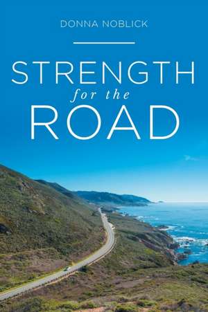 Strength for the Road de Donna Noblick