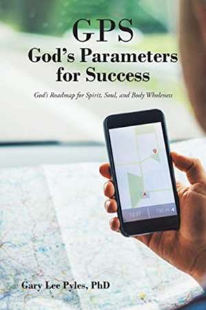 GPS God's Parameters for Success de Gary Lee Pyles