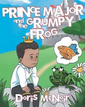 Prince Major and the Grumpy Frog de Doris McNair