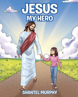 Jesus My Hero de Shantel Murphy