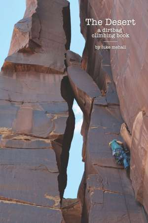 The Desert: A Dirtbag Climbing book de Luke Mehall