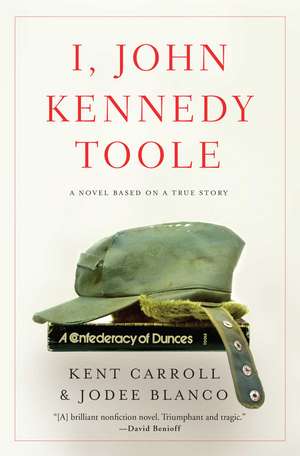 I, John Kennedy Toole: A Novel de Kent Carroll