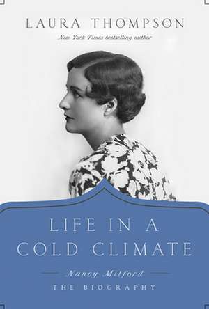 Life in a Cold Climate – Nancy Mitford; The Biography de Laura Thompson