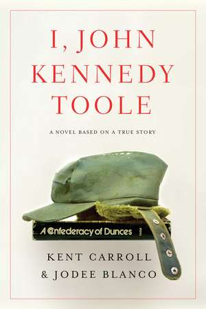 I, John Kennedy Toole: A Novel de Kent Carroll