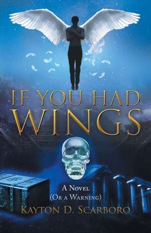 If You Had Wings de Kayton D. Scarboro