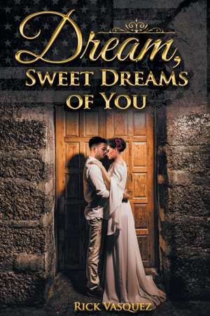 Dream, Sweet Dreams of You de Richard S Vasquez