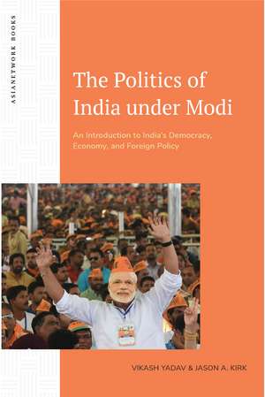 The Politics of India under Modi: An Introduction to India’s Democracy, Economy, and Foreign Policy de Vikash Yadav