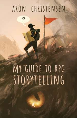 My Guide to RPG Storytelling de Aron Christensen