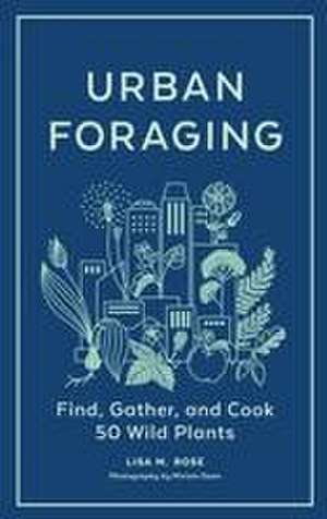 Urban Foraging de Lisa M Rose