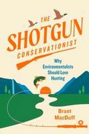 The Shotgun Conservationist de Brant Macduff