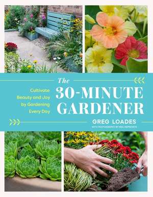 The 30-Minute Gardener de Greg Loades