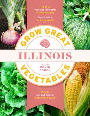 Grow Great Vegetables Illinois de Bevin Cohen